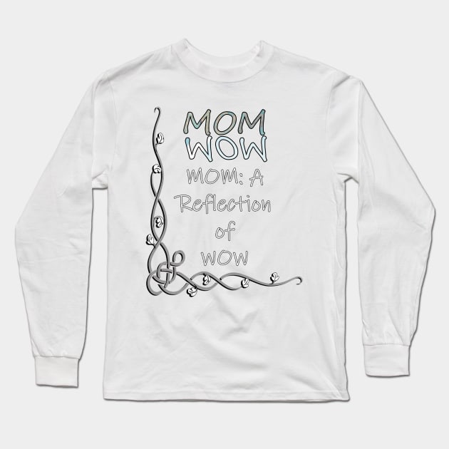 Proud Mother Quote Mom Is The Reflection Of WOW, Gifts for Mom Long Sleeve T-Shirt by tamdevo1